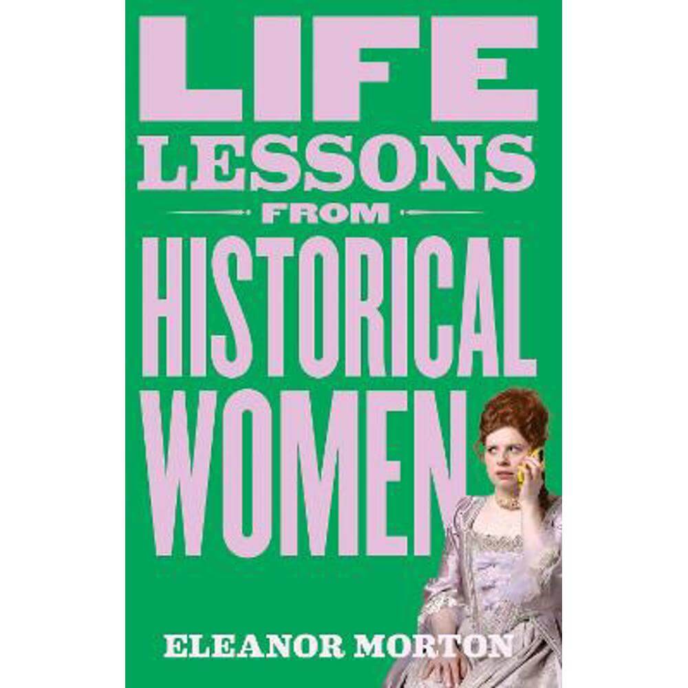 Life Lessons From Historical Women (Hardback) - Eleanor Morton